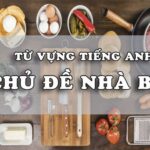 Bộ Từ Vựng Tiếng Anh Về Nhà Bếp Cần Thiết Cho Bạn