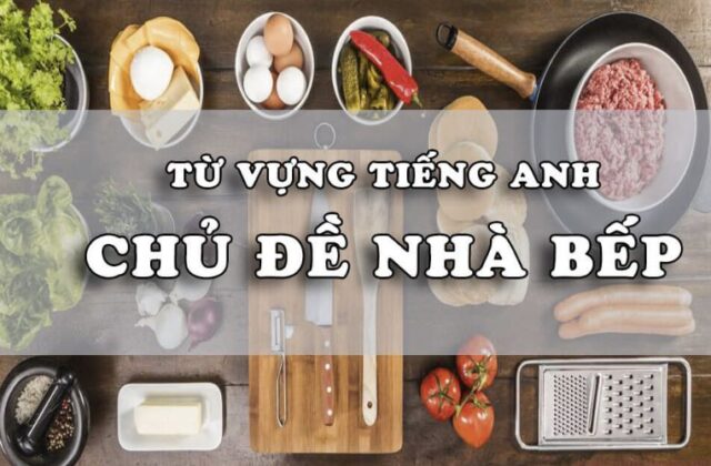 Bộ Từ Vựng Tiếng Anh Về Nhà Bếp Cần Thiết Cho Bạn